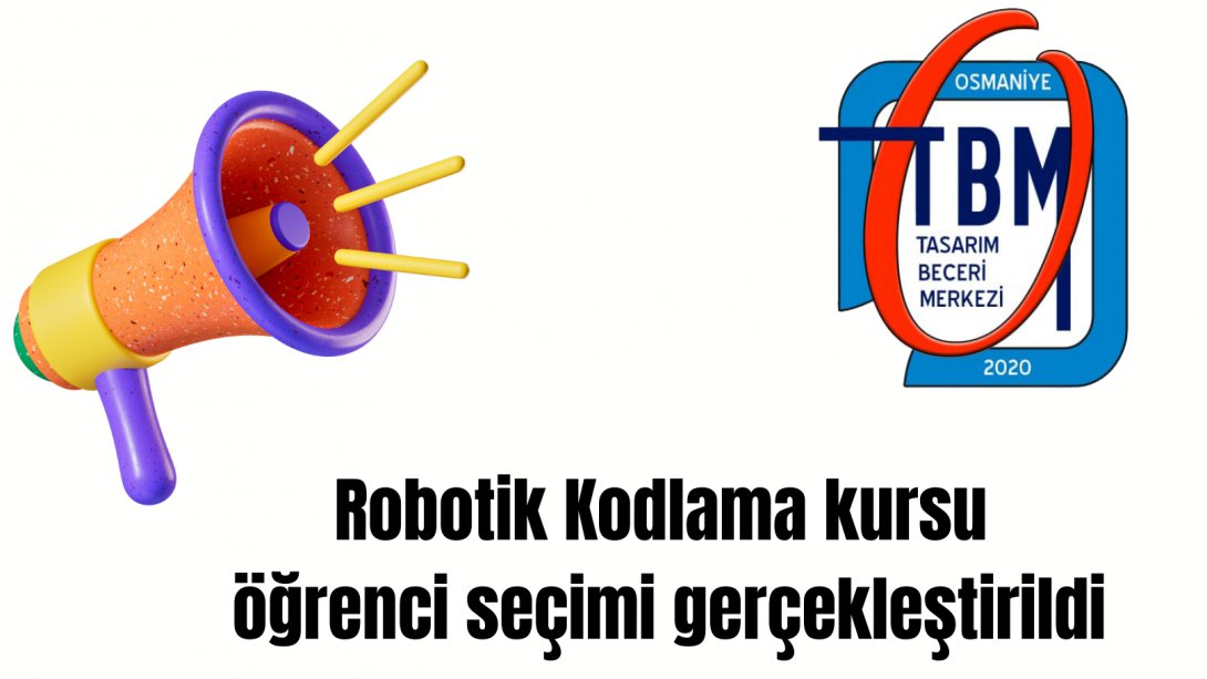 Osmaniye Tasarım Beceri Merkezi Robotik Kodlama Kursu Öğrenci Seçimleri Tamamlandı