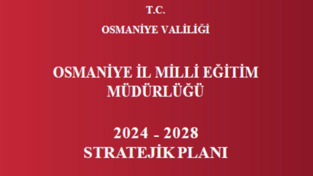 Osmaniye İl Milli Eğitim Müdürlüğü 2024-2028 Stratejik Planı Yayınlanmıştır